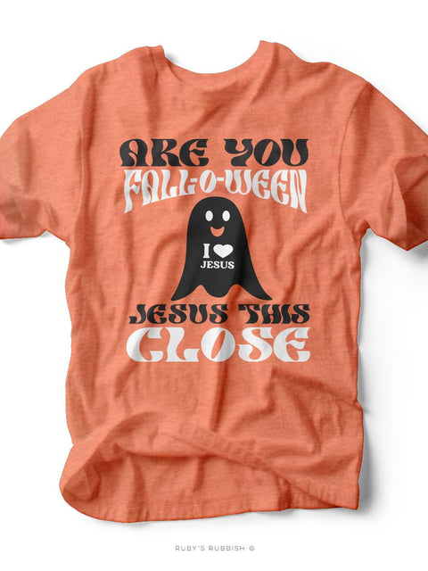 Are You Fall - O - Ween Jesus This Close | Seasonal T-Shirt | Ruby’s Rubbish® - Ruby's Rubbish Wholesale