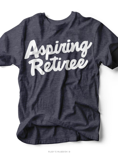 Aspiring Retiree | Funny T-Shirt | Ruby’s Rubbish® - Ruby's Rubbish Wholesale