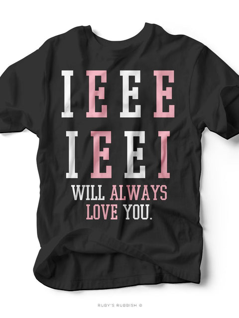 I - EEE - I - EE - I Will Always Love You | Women’s T-Shirt | Ruby’s Rubbish® - Ruby's Rubbish Wholesale