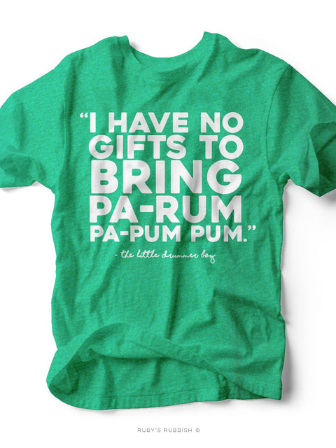 I Have No Gifts To Bring | Kid's T-Shirt | Ruby’s Rubbish® - Ruby's Rubbish Wholesale