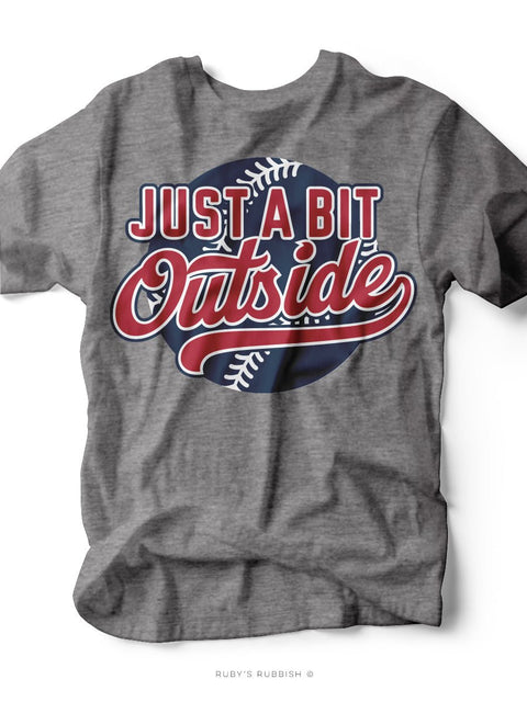 Just a Bit Outside I Game Day T-Shirt | Ruby’s Rubbish® - Ruby's Rubbish Wholesale