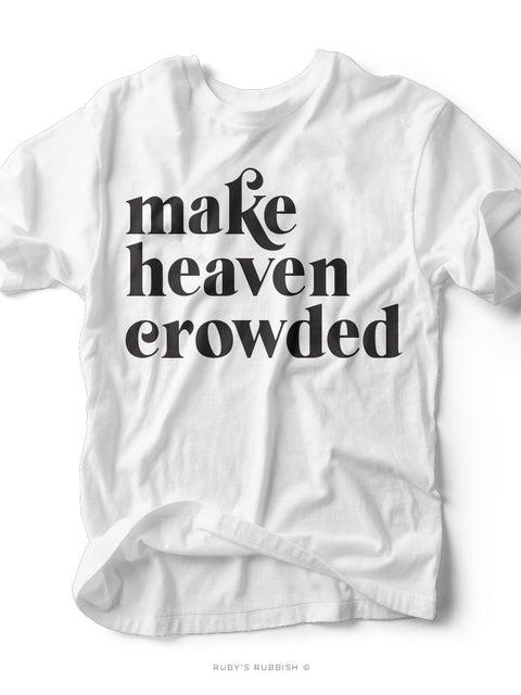 Make Heaven Crowded | Christian T-Shirt | Ruby’s Rubbish® - Ruby's Rubbish Wholesale