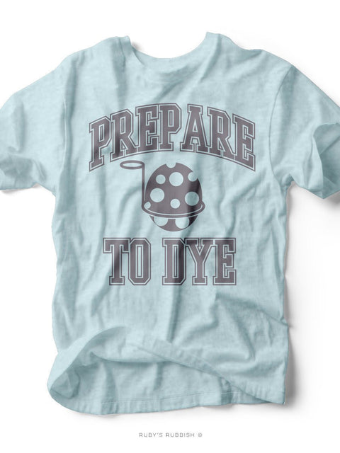 Prepare to Dye | Easter T-Shirt | Ruby’s Rubbish® - Ruby's Rubbish Wholesale