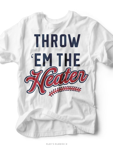 Throw 'Em The Heater I Game Day T-Shirt | Ruby’s Rubbish® - Ruby's Rubbish Wholesale