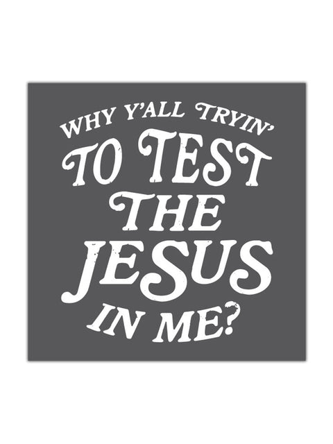 Why Y'all Tryin' to Test the Jesus in Me | Design Sticker | Ruby's Rubbish - Ruby's Rubbish Wholesale