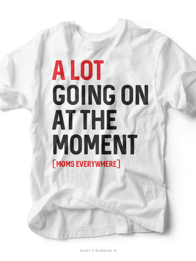 A Lot Going On At the Moment | Mom T-Shirt | Ruby’s Rubbish®