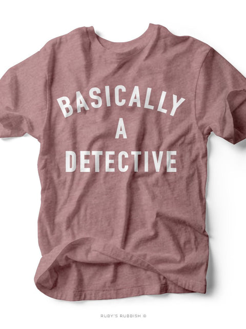 Basically a Detective | $11 Tee Sale | Ruby’s Rubbish® - Ruby's Rubbish Wholesale