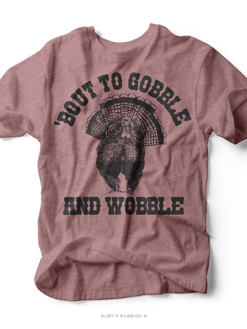 'Bout to Gobble and Wobble | Seasonal T-Shirt | Ruby’s Rubbish® - Ruby's Rubbish Wholesale