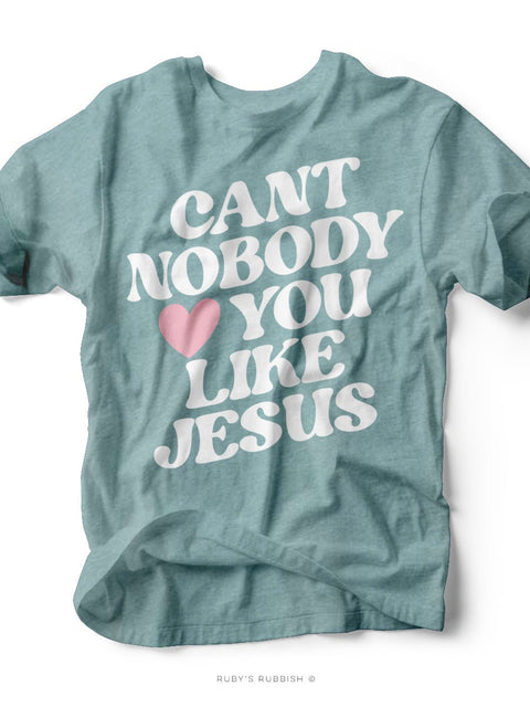 Can't Nobody Love You Like Jesus | Women's T-Shirt | Ruby’s Rubbish® - Ruby's Rubbish Wholesale