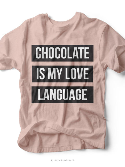 Chocolate is My Love Language | Funny T-Shirt | Ruby’s Rubbish® - Ruby's Rubbish Wholesale