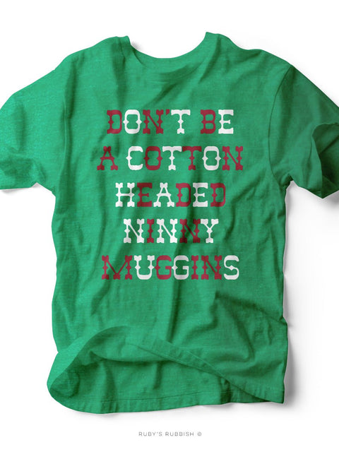 Don't Be a Cotton Headed Ninny Muggins | Seasonal T-Shirt | Ruby’s Rubbish® - Ruby's Rubbish Wholesale