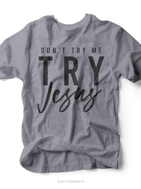 Don't Try Me Try JESUS | Scripture T-Shirt | Ruby’s Rubbish® - Ruby's Rubbish Wholesale