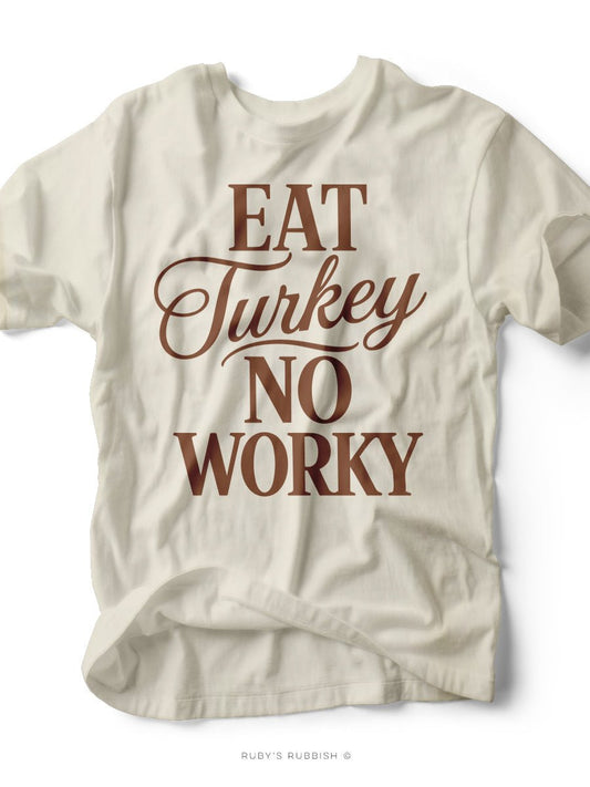 Eat Turkey No Worky | Seasonal Tee | Ruby’s Rubbish® - Ruby's Rubbish Wholesale
