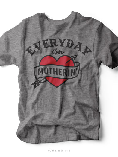 Everyday I'm Motherin' | Mom T-Shirt | Ruby’s Rubbish®