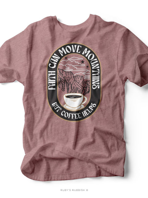 Faith Can Move Mountains But Coffee Helps | Scripture T-Shirt | Ruby’s Rubbish® - Ruby's Rubbish Wholesale