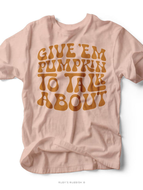 Give 'em Pumpkin to Talk About | Seasonal T-Shirt | Ruby’s Rubbish® - Ruby's Rubbish Wholesale