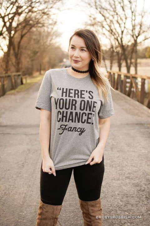 Here's Your One Chance Fancy | Southern T-Shirt | Ruby’s Rubbish® - Ruby's Rubbish Wholesale