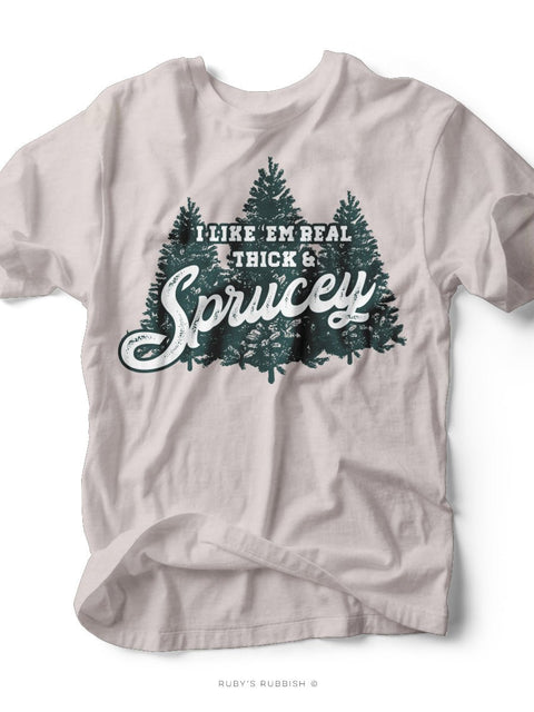 I Like 'Em Real Thick & Sprucey | Seasonal T-Shirt | Ruby’s Rubbish® - Ruby's Rubbish Wholesale