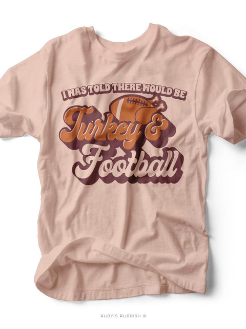 I Was Told There Would be Turkey & Football | Seasonal T-Shirt | Ruby’s Rubbish® - Ruby's Rubbish Wholesale