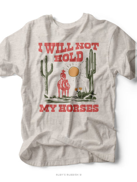 I Will Not Hold My Horses | Southern Women's T-Shirt | Ruby’s Rubbish® - Ruby's Rubbish Wholesale