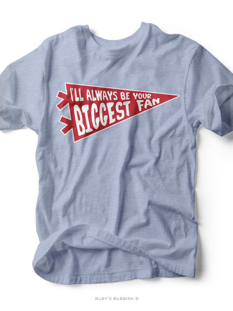 I'll Always Be Your Biggest Fan | Game Day T-Shirt | Ruby’s Rubbish® - Ruby's Rubbish Wholesale