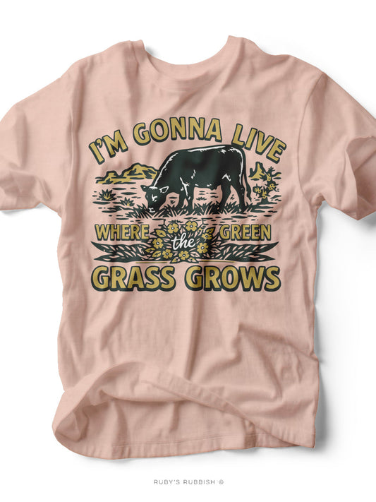 I'm Gonna Live Where the Green Grass Grows | Western T-Shirt | Ruby’s Rubbish®