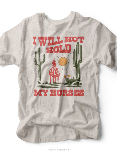 I Will Not Hold My Horses | Southern Women's T-Shirt | Ruby’s Rubbish®