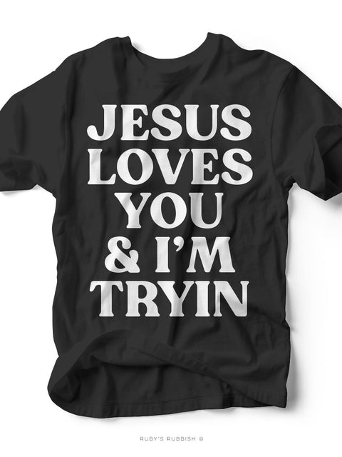 Jesus Loves You & I'm Tryin' | Scripture T-Shirt | Ruby’s Rubbish® - Ruby's Rubbish Wholesale