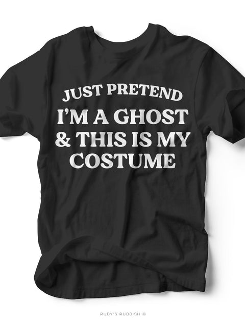 Just Pretend I'm a Ghost | Seasonal T-Shirt | Ruby’s Rubbish® - Ruby's Rubbish Wholesale