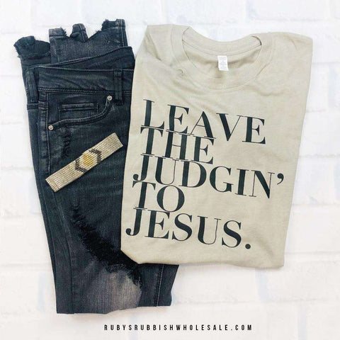 Leave the Judgin' to Jesus | Scripture T-Shirt | Ruby’s Rubbish® - Ruby's Rubbish Wholesale