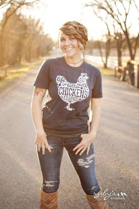 Life is Better with Chickens Around | Southern T-Shirt | Ruby’s Rubbish® - Ruby's Rubbish Wholesale