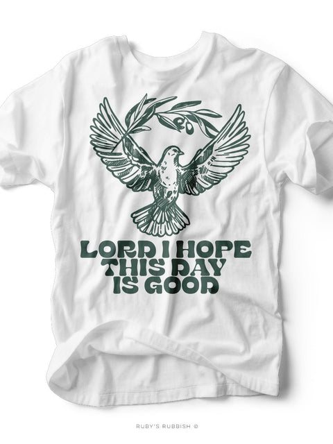 Lord I Hope Today is Good | Scripture T-Shirt | Ruby’s Rubbish® - Ruby's Rubbish Wholesale