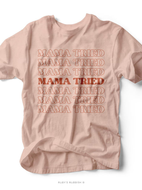 Mama Tried Mama Tried Mama Tried | Women's T-Shirt | Ruby’s Rubbish® - Ruby's Rubbish Wholesale