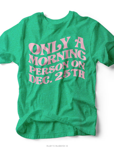 NEW Only a Morning Person on Dec. 25 | Seasonal T-Shirt | Ruby’s Rubbish® - Ruby's Rubbish Wholesale