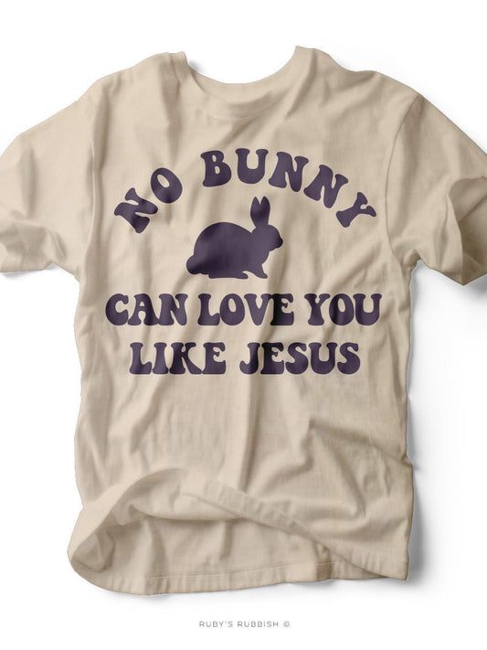 No Bunny Can Love You Like Jesus | Easter T-Shirt | Ruby’s Rubbish® - Ruby's Rubbish Wholesale