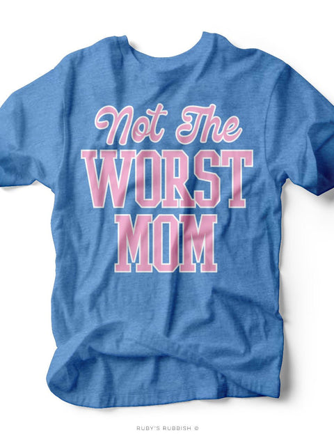 Not the Worst Mom | Women's T-Shirt | Ruby’s Rubbish® - Ruby's Rubbish Wholesale