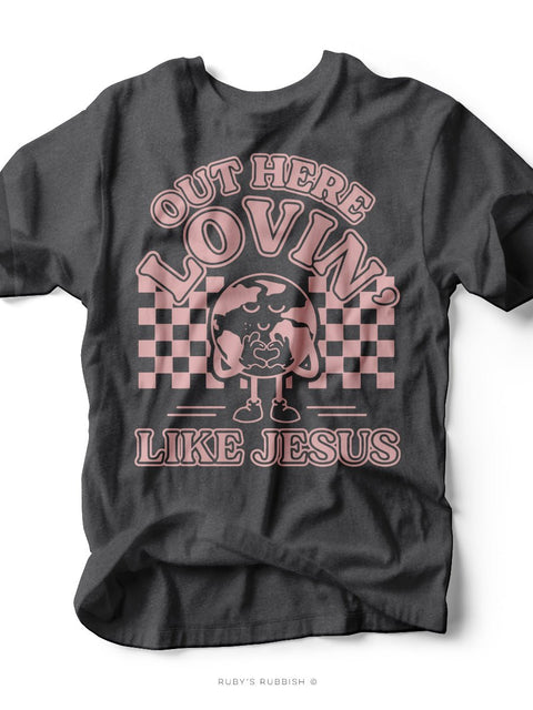 Out Here Lovin' Like Jesus | Scripture T-Shirt | Ruby’s Rubbish® - Ruby's Rubbish Wholesale