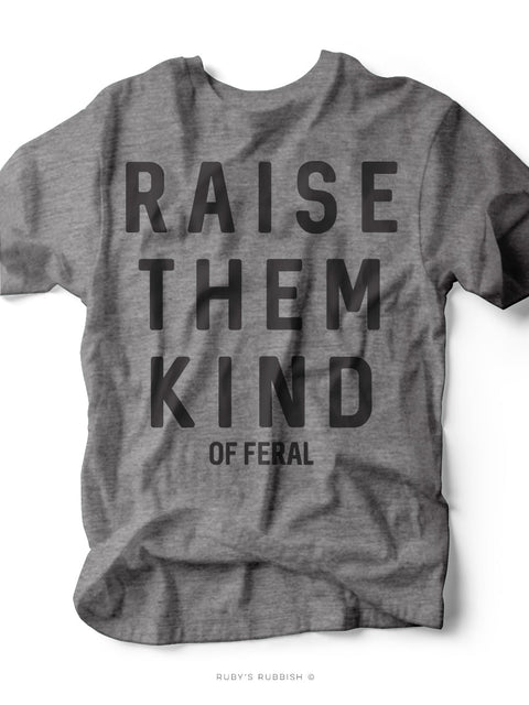 Raise Them Kind (of Feral) | Southern T-Shirt | Ruby’s Rubbish® - Ruby's Rubbish Wholesale