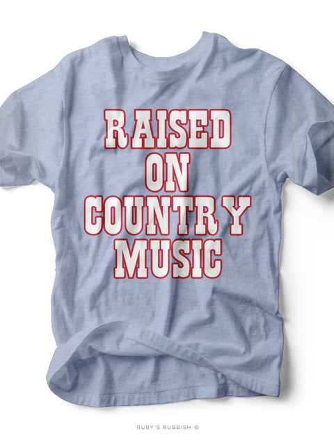 Raised on Country Music | Southern T-Shirt | Ruby’s Rubbish® - Ruby's Rubbish Wholesale