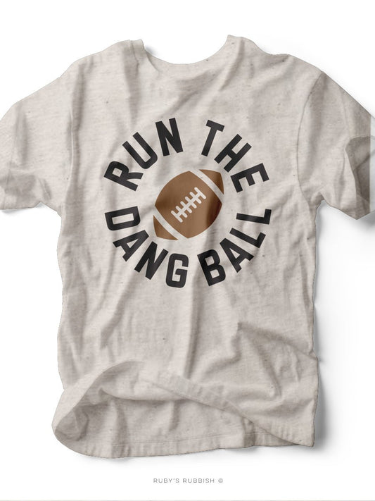 Run the Dang Ball | Game Day T-Shirt | Ruby’s Rubbish® - Ruby's Rubbish Wholesale