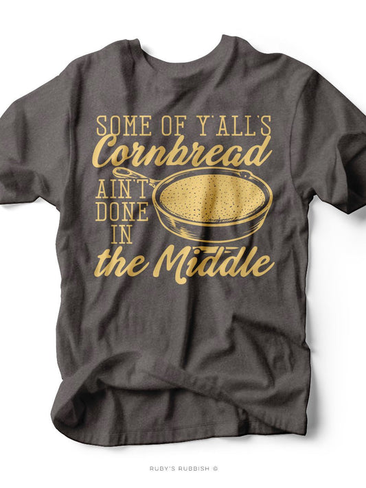 Some of Y'all's Cornbread Ain't Done in the Middle | Western T-Shirt | Ruby’s Rubbish® - Ruby's Rubbish Wholesale