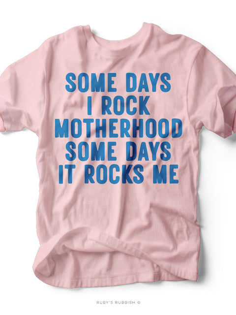 Some Days I Rock | Motherhood T-Shirt | Ruby’s Rubbish®