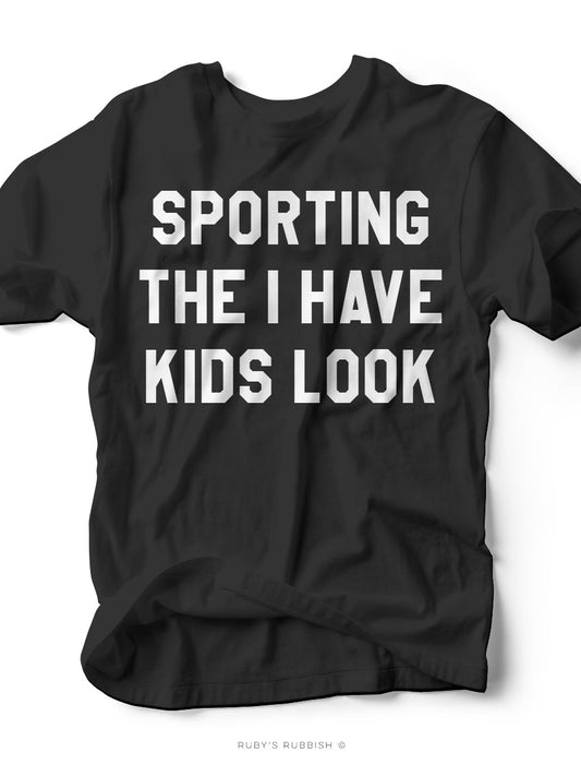 Sporting the I Have Kids Look | Mom T-Shirt | Ruby’s Rubbish® - Ruby's Rubbish Wholesale