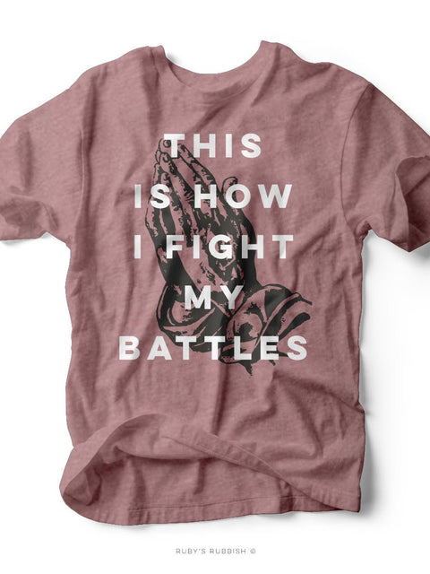 This is How I Fight My Battles | Scripture T-Shirt | Ruby’s Rubbish® - Ruby's Rubbish Wholesale