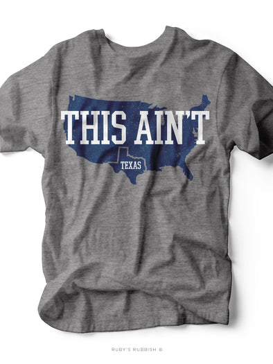 This Ain't Texas | Southern T-Shirt | Ruby’s Rubbish®