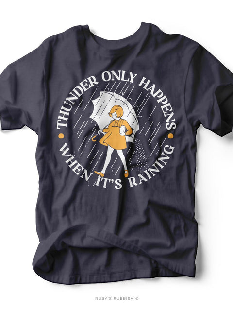 Thunder Only Happens When It's Raining | $11 Sale T-Shirt | Ruby’s Rubbish® - Ruby's Rubbish Wholesale