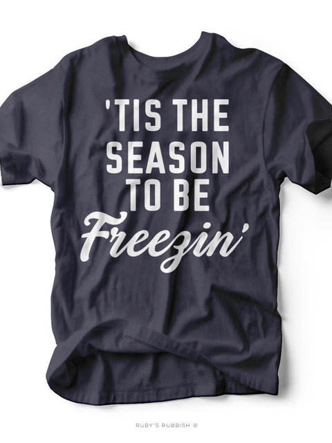 Tis the Season to be Freezin' | Seasonal Graphic Tee | Ruby’s Rubbish® - Ruby's Rubbish Wholesale