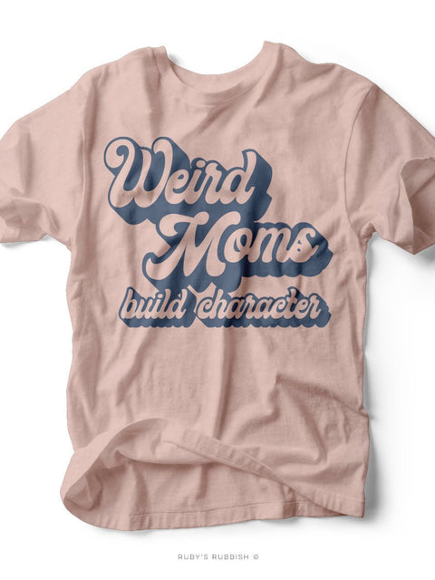 Weird Moms Build Character | Women's T-Shirt | Ruby’s Rubbish® - Ruby's Rubbish Wholesale