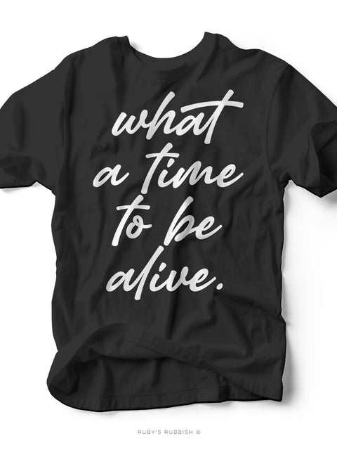 What a Time to Be Alive | Southern T-Shirt | Ruby’s Rubbish® - Ruby's Rubbish Wholesale