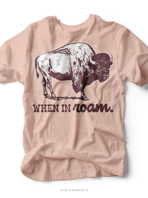 When in Roam | Southern T-Shirt | Ruby’s Rubbish® - Ruby's Rubbish Wholesale